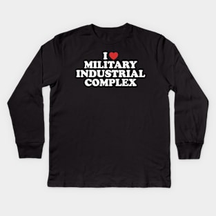 I Love Military Industrial Complex Kids Long Sleeve T-Shirt